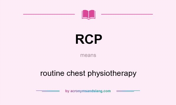 What does RCP mean? It stands for routine chest physiotherapy