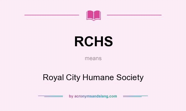 What does RCHS mean? It stands for Royal City Humane Society