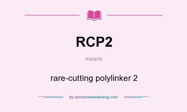 What does RCP2 mean? It stands for rare-cutting polylinker 2