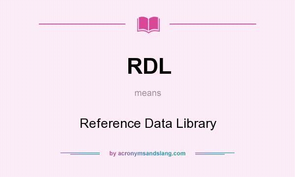 What does RDL mean? It stands for Reference Data Library