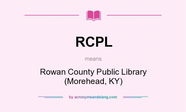 What does RCPL mean? It stands for Rowan County Public Library (Morehead, KY)
