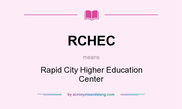 What does RCHEC mean? It stands for Rapid City Higher Education Center