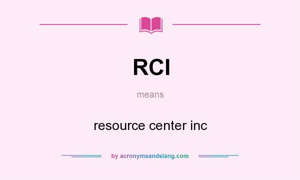 What does RCI mean? It stands for resource center inc