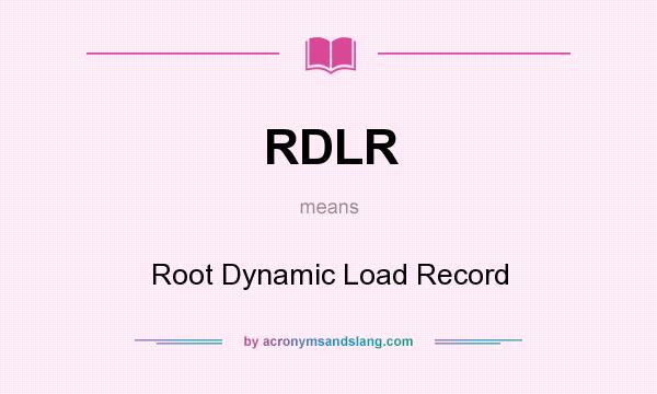 What does RDLR mean? It stands for Root Dynamic Load Record