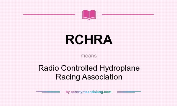 What does RCHRA mean? It stands for Radio Controlled Hydroplane Racing Association