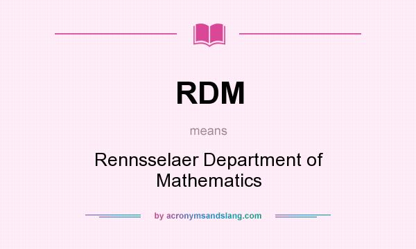 What does RDM mean? It stands for Rennsselaer Department of Mathematics