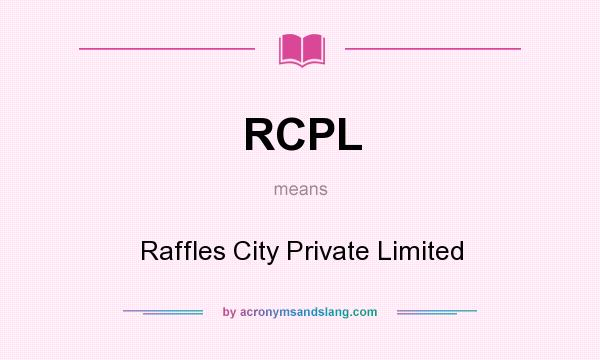 What does RCPL mean? It stands for Raffles City Private Limited