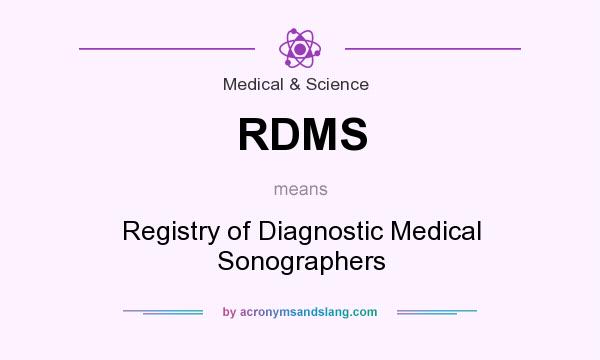What does RDMS mean? It stands for Registry of Diagnostic Medical Sonographers