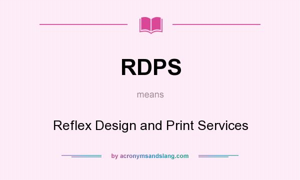 What does RDPS mean? It stands for Reflex Design and Print Services