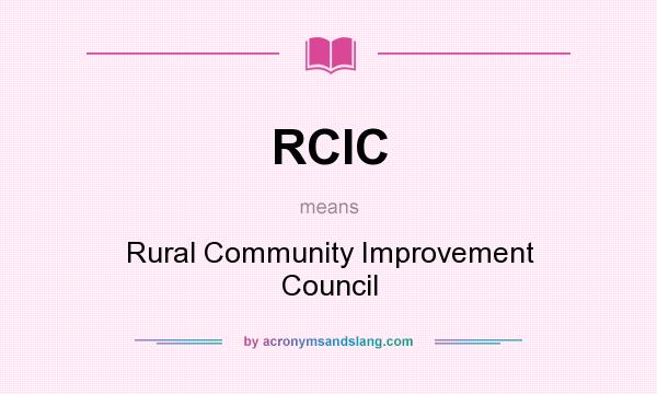 What does RCIC mean? It stands for Rural Community Improvement Council