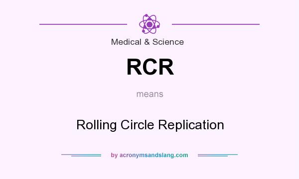What does RCR mean? It stands for Rolling Circle Replication