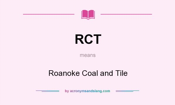 What does RCT mean? It stands for Roanoke Coal and Tile