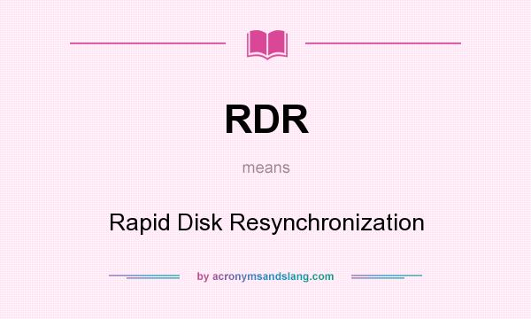 What does RDR mean? It stands for Rapid Disk Resynchronization