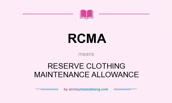What does RCMA mean? It stands for RESERVE CLOTHING MAINTENANCE ALLOWANCE