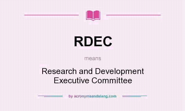 What does RDEC mean? It stands for Research and Development Executive Committee