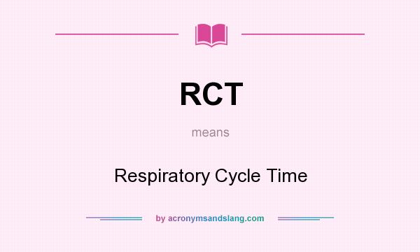 What does RCT mean? It stands for Respiratory Cycle Time