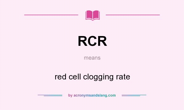 What does RCR mean? It stands for red cell clogging rate