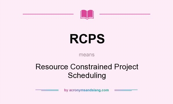 What does RCPS mean? It stands for Resource Constrained Project Scheduling