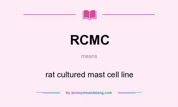What does RCMC mean? It stands for rat cultured mast cell line