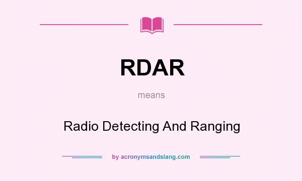 What does RDAR mean? It stands for Radio Detecting And Ranging