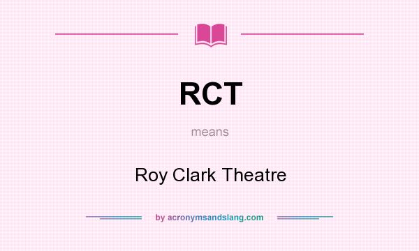 What does RCT mean? It stands for Roy Clark Theatre