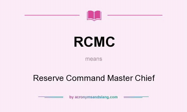 What does RCMC mean? It stands for Reserve Command Master Chief