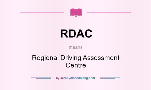 What does RDAC mean? It stands for Regional Driving Assessment Centre