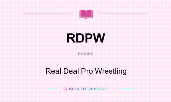 What does RDPW mean? It stands for Real Deal Pro Wrestling