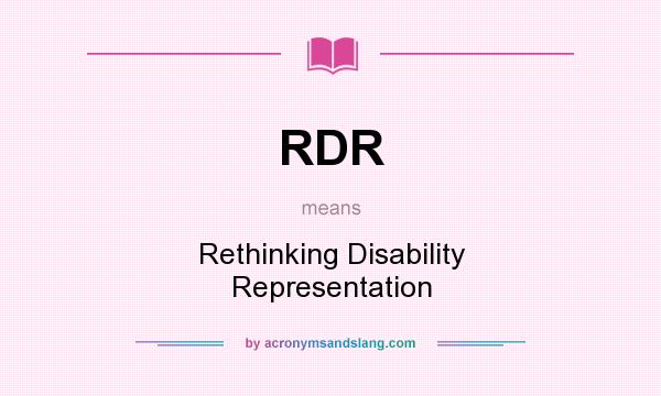 What does RDR mean? It stands for Rethinking Disability Representation