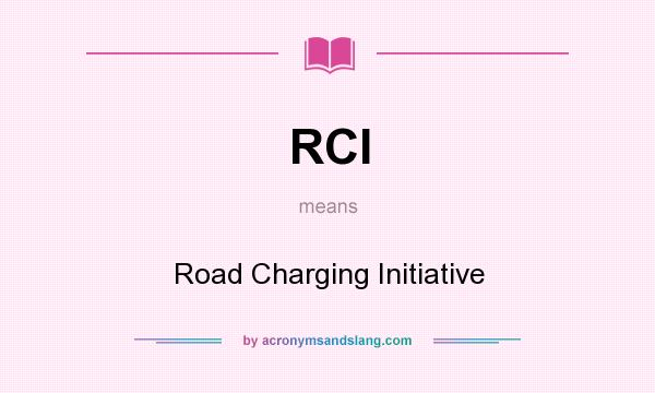 What does RCI mean? It stands for Road Charging Initiative