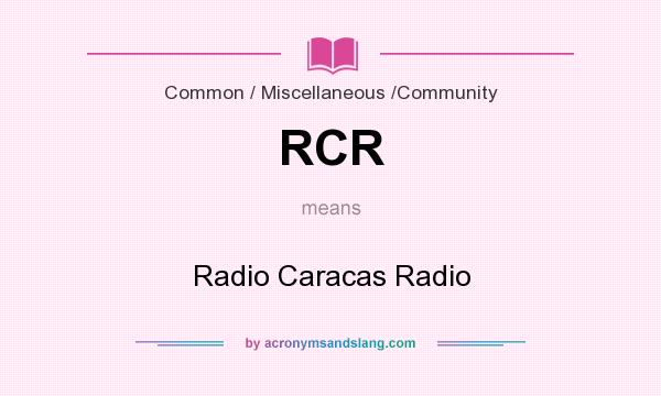 What does RCR mean? It stands for Radio Caracas Radio
