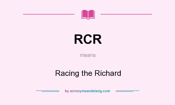 What does RCR mean? It stands for Racing the Richard