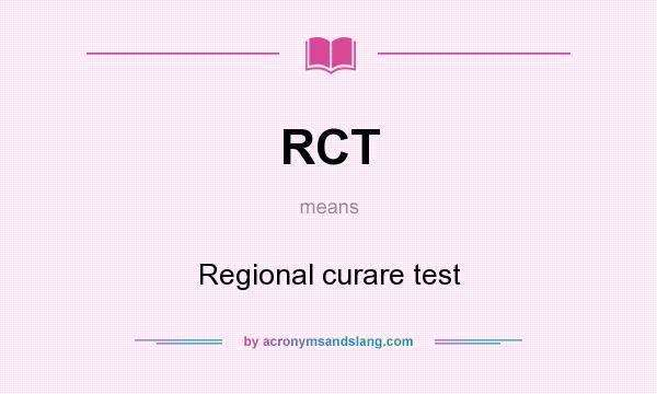 What does RCT mean? It stands for Regional curare test