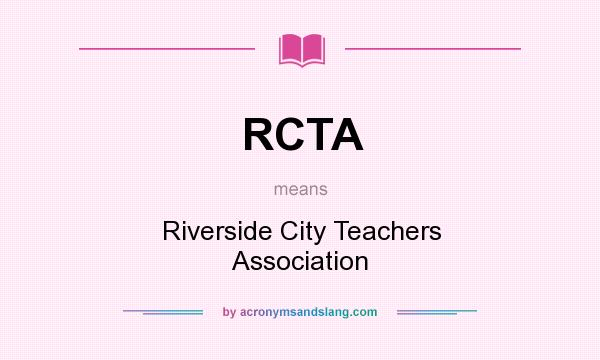 What does RCTA mean? It stands for Riverside City Teachers Association