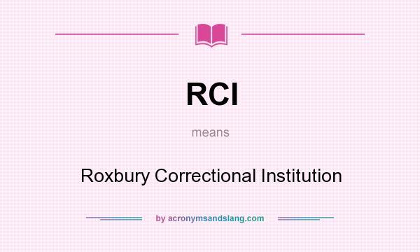 What does RCI mean? It stands for Roxbury Correctional Institution