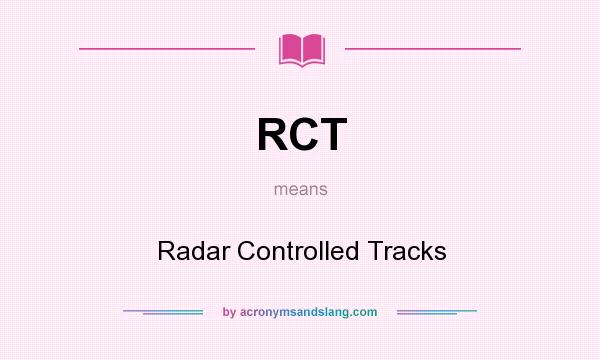 What does RCT mean? It stands for Radar Controlled Tracks