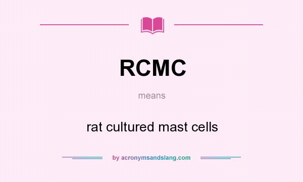 What does RCMC mean? It stands for rat cultured mast cells