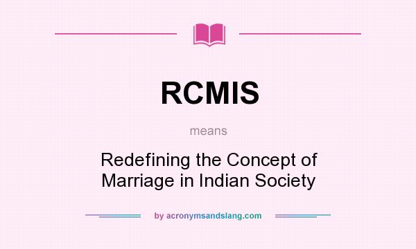 What does RCMIS mean? It stands for Redefining the Concept of Marriage in Indian Society
