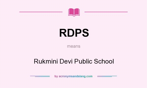 What does RDPS mean? It stands for Rukmini Devi Public School