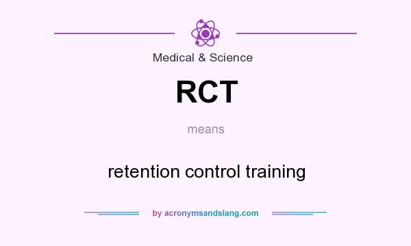 What does RCT mean? It stands for retention control training