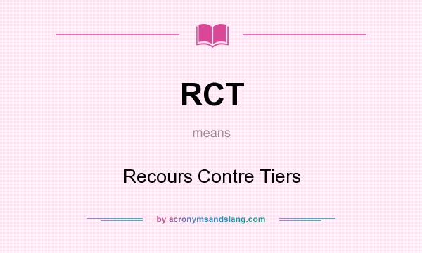 What does RCT mean? It stands for Recours Contre Tiers