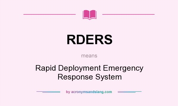 What does RDERS mean? It stands for Rapid Deployment Emergency Response System