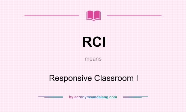 What does RCI mean? It stands for Responsive Classroom I