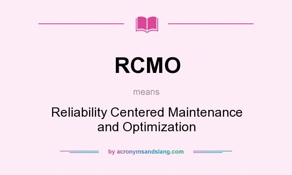 What does RCMO mean? It stands for Reliability Centered Maintenance and Optimization