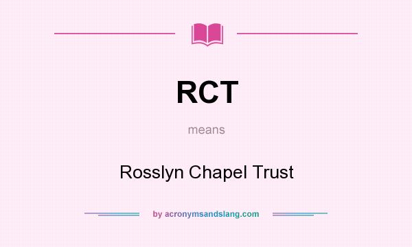 What does RCT mean? It stands for Rosslyn Chapel Trust