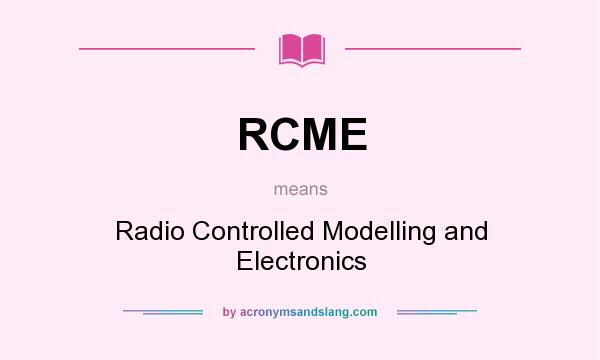 What does RCME mean? It stands for Radio Controlled Modelling and Electronics