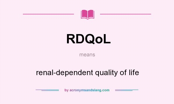 What does RDQoL mean? It stands for renal-dependent quality of life