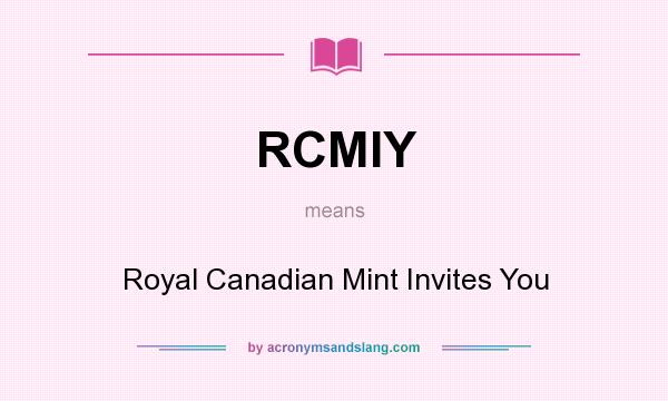 What does RCMIY mean? It stands for Royal Canadian Mint Invites You