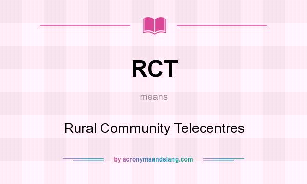 What does RCT mean? It stands for Rural Community Telecentres