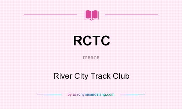 What does RCTC mean? It stands for River City Track Club